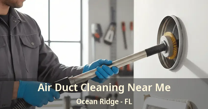 Air Duct Cleaning Near Me Ocean Ridge - FL