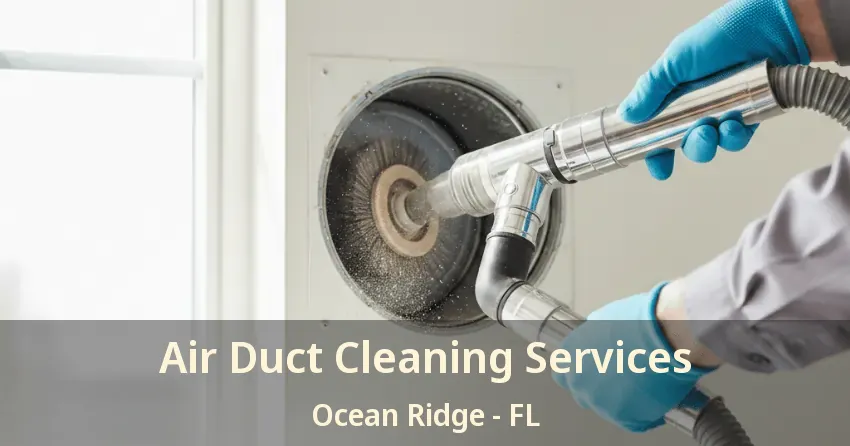 Air Duct Cleaning Services Ocean Ridge - FL Air Duct Cleaning Services Ocean Ridge - FL