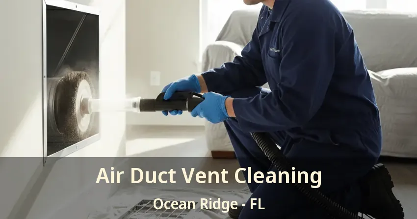 Air Duct Vent Cleaning Ocean Ridge - FL