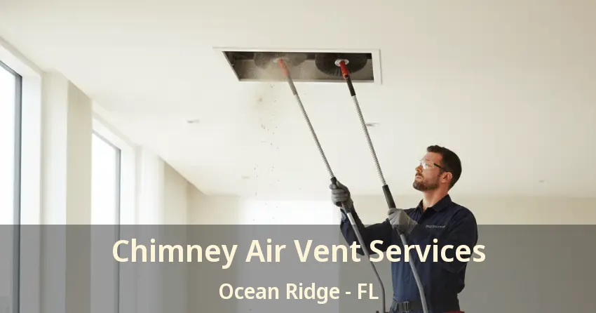 Chimney Air Vent Services Ocean Ridge - FL Chimney Air Vent Services Ocean Ridge - FL