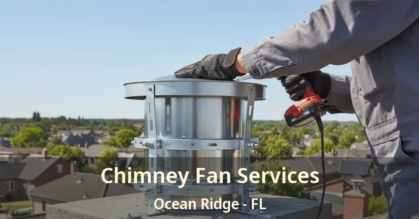 Chimney Fan Services Ocean Ridge - FL