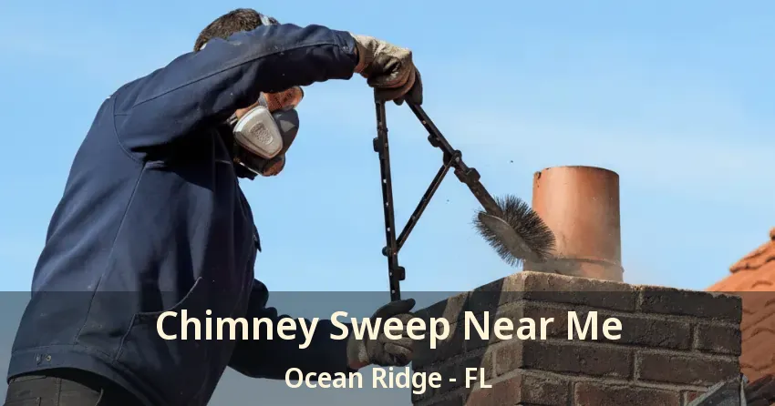 Chimney Sweep Near Me Ocean Ridge - FL