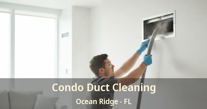 Condo Duct Cleaning Ocean Ridge - FL