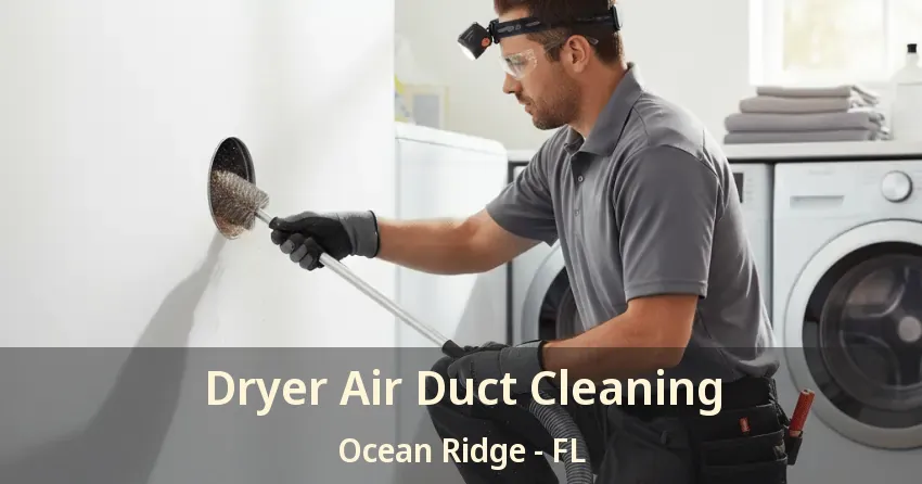 Dryer Air Duct Cleaning Ocean Ridge - FL