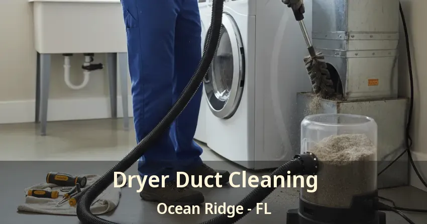 Dryer Duct Cleaning Ocean Ridge - FL Dryer Duct Cleaning Ocean Ridge - FL