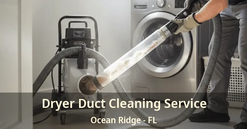 Dryer Duct Cleaning Service Ocean Ridge - FL