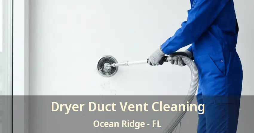 Dryer Duct Vent Cleaning Ocean Ridge - FL