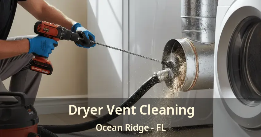 Dryer Vent Cleaning Ocean Ridge - FL Dryer Vent Cleaning Ocean Ridge - FL