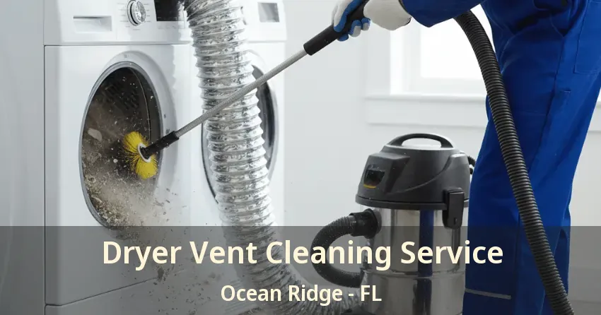 Dryer Vent Cleaning Service Ocean Ridge - FL
