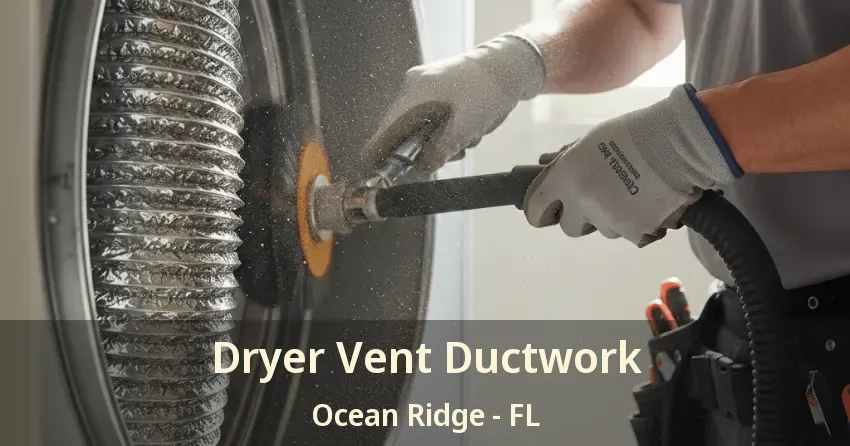 Dryer Vent Ductwork Ocean Ridge - FL