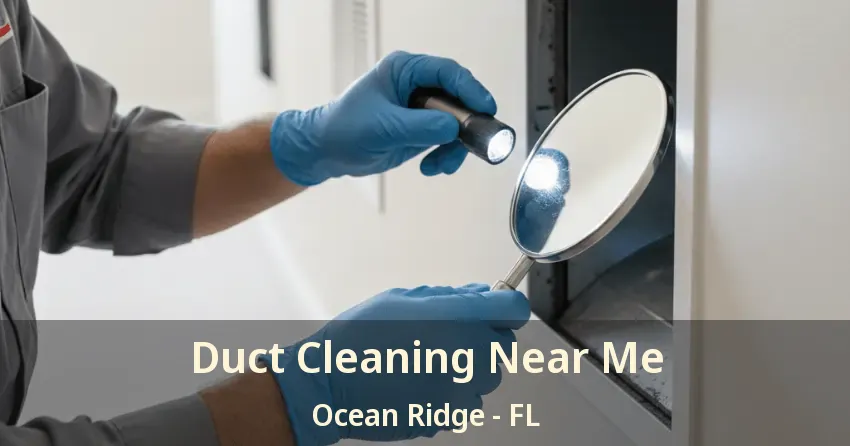 Duct Cleaning Near Me Ocean Ridge - FL