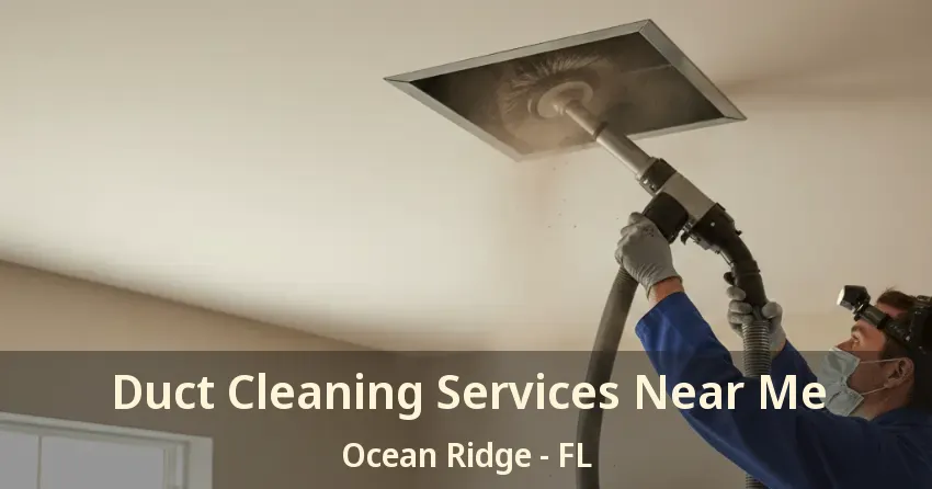 Duct Cleaning Services Near Me Ocean Ridge - FL