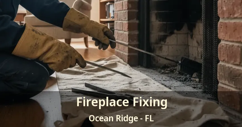 Fireplace Fixing Ocean Ridge - FL
