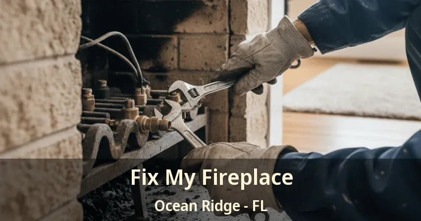 Fix My Fireplace Ocean Ridge - FL