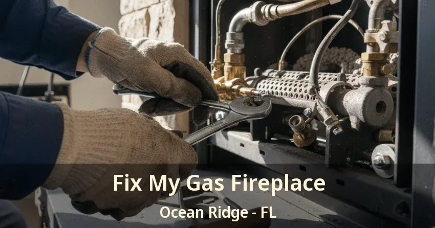 Fix My Gas Fireplace Ocean Ridge - FL