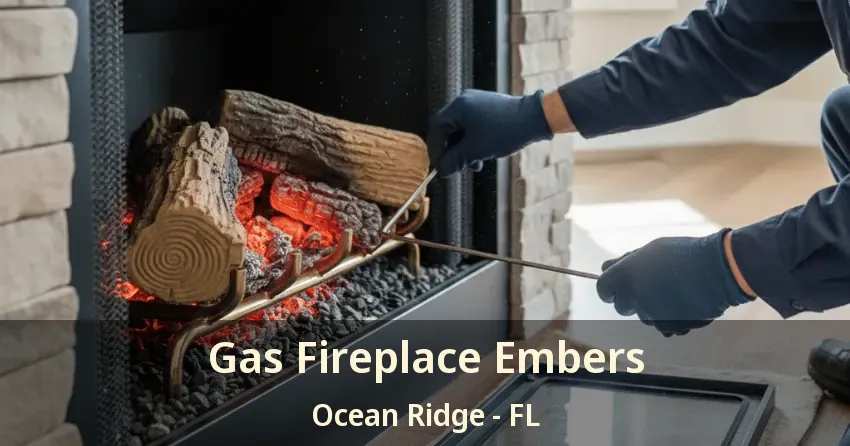 Gas Fireplace Embers Ocean Ridge - FL