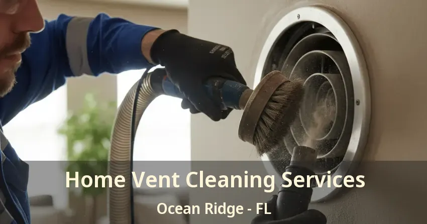 Home Vent Cleaning Services Ocean Ridge - FL