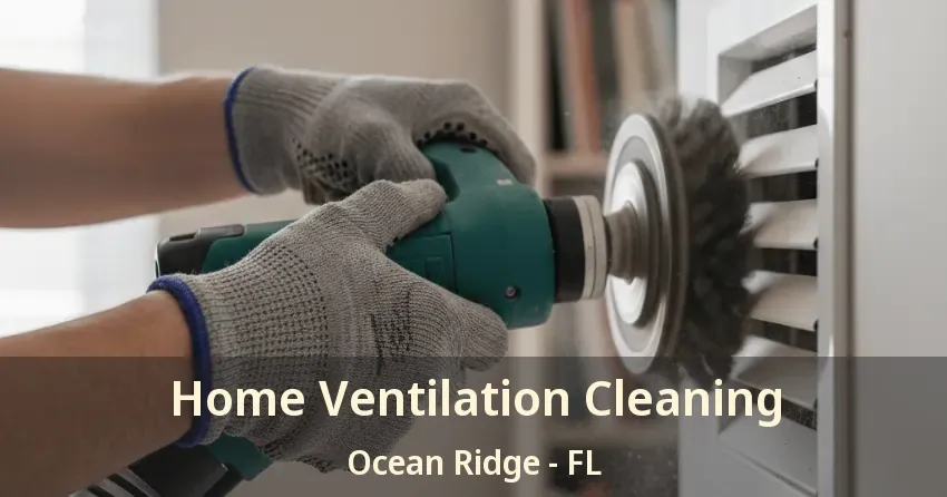 Home Ventilation Cleaning Ocean Ridge - FL