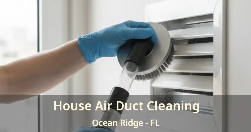 House Air Duct Cleaning Ocean Ridge - FL