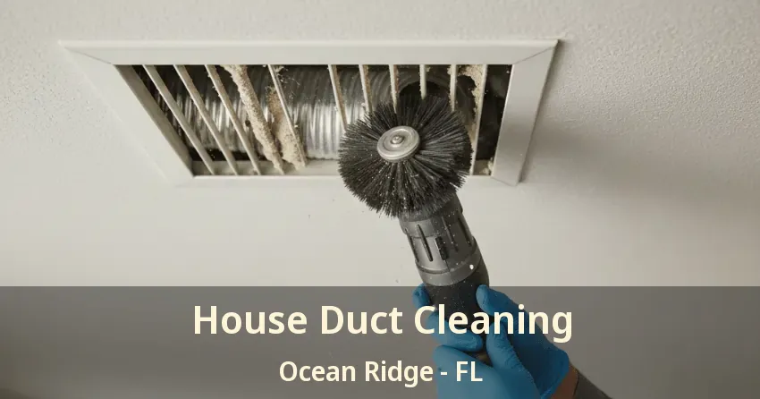 House Duct Cleaning Ocean Ridge - FL