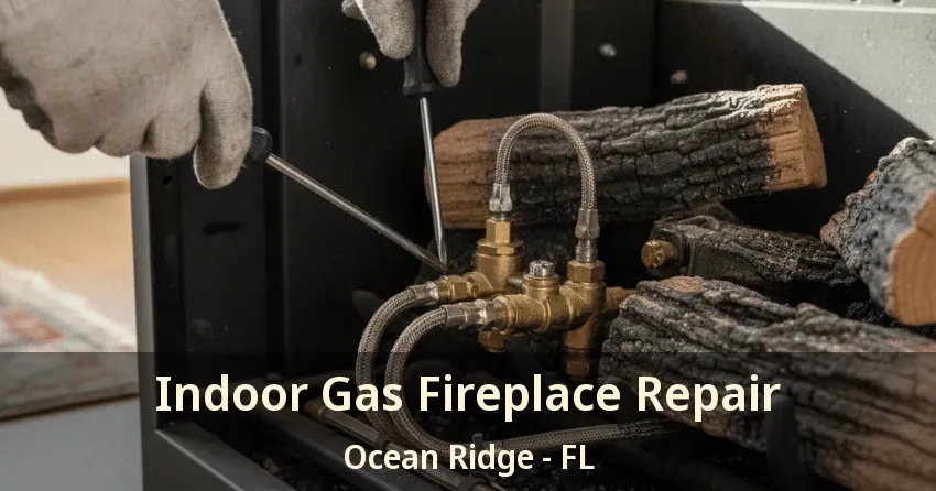 Indoor Gas Fireplace Repair Ocean Ridge - FL
