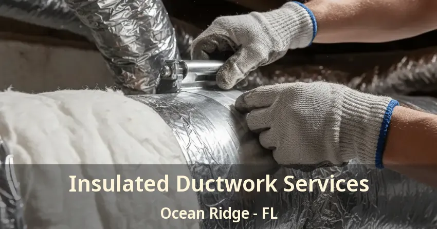 Insulated Ductwork Services Ocean Ridge - FL