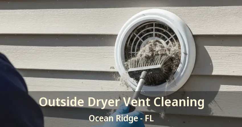 Outside Dryer Vent Cleaning Ocean Ridge - FL Outside Dryer Vent Cleaning Ocean Ridge - FL