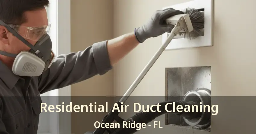 Residential Air Duct Cleaning Ocean Ridge - FL