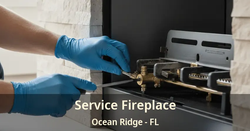 Service Fireplace Ocean Ridge - FL