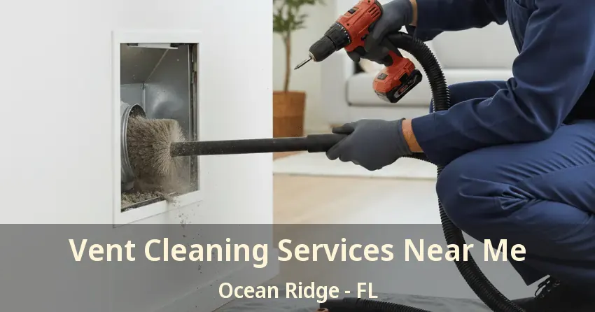 Vent Cleaning Services Near Me Ocean Ridge - FL