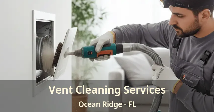 Vent Cleaning Services Ocean Ridge - FL