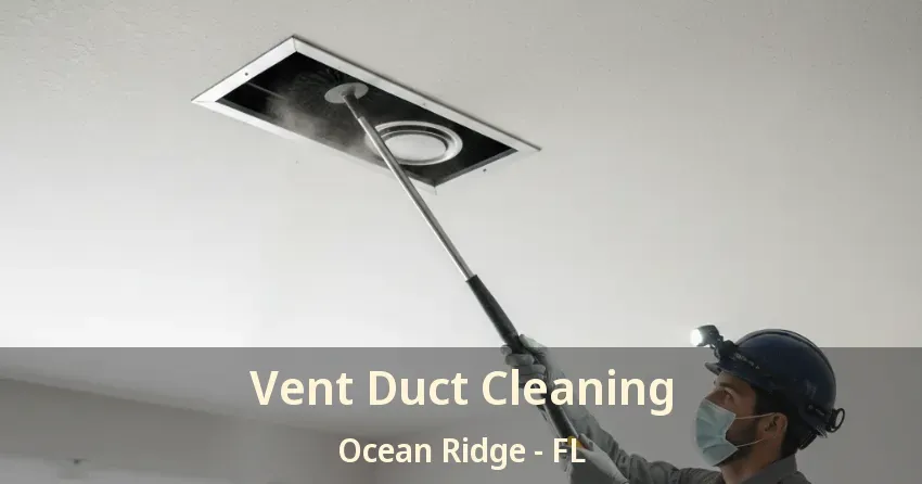 Vent Duct Cleaning Ocean Ridge - FL
