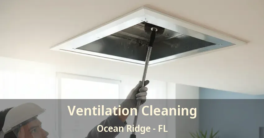 Ventilation Cleaning Ocean Ridge - FL